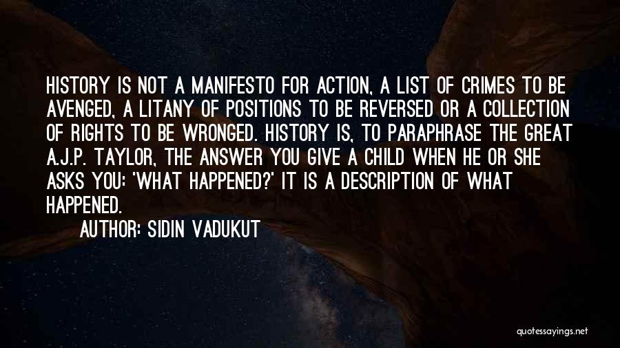 Sidin Vadukut Quotes: History Is Not A Manifesto For Action, A List Of Crimes To Be Avenged, A Litany Of Positions To Be