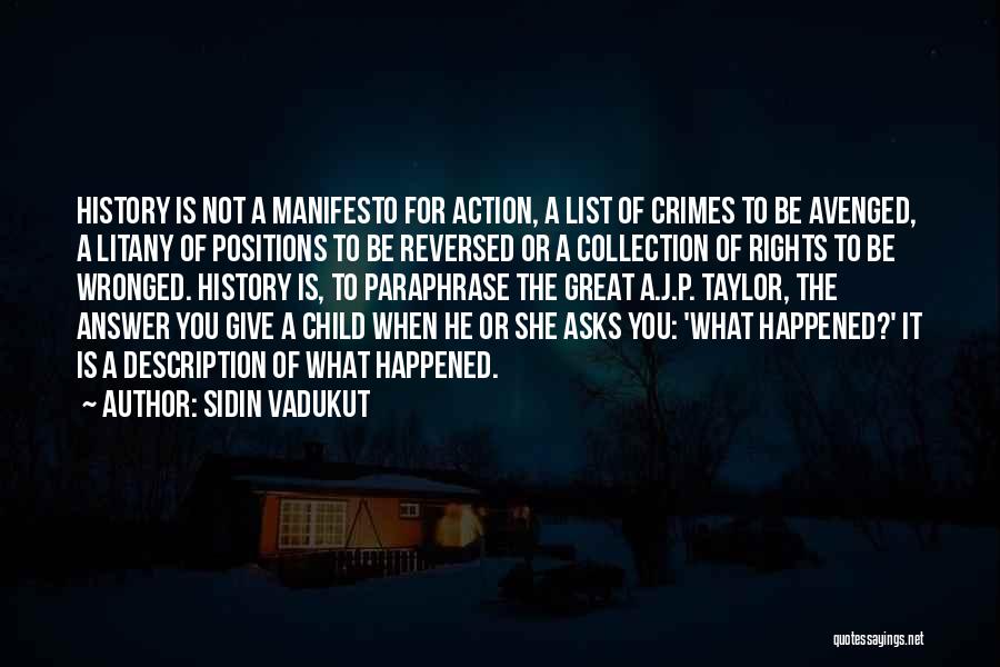 Sidin Vadukut Quotes: History Is Not A Manifesto For Action, A List Of Crimes To Be Avenged, A Litany Of Positions To Be