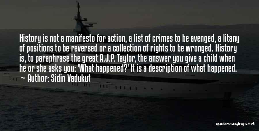 Sidin Vadukut Quotes: History Is Not A Manifesto For Action, A List Of Crimes To Be Avenged, A Litany Of Positions To Be
