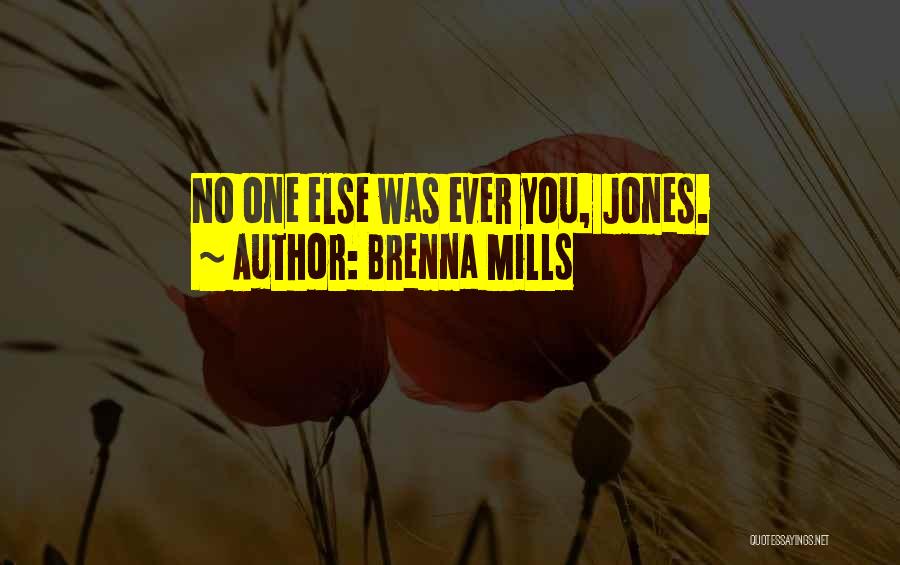 Brenna Mills Quotes: No One Else Was Ever You, Jones.