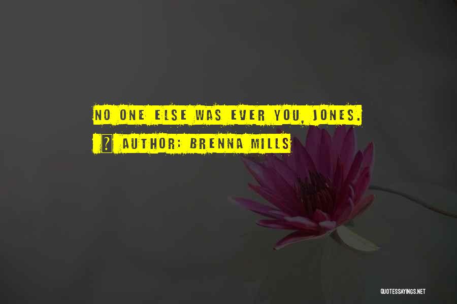 Brenna Mills Quotes: No One Else Was Ever You, Jones.