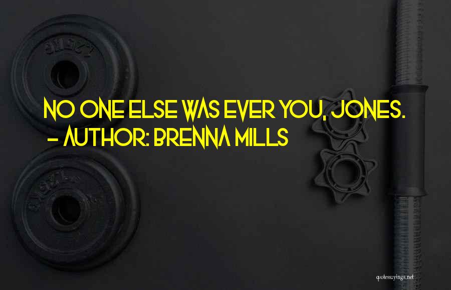 Brenna Mills Quotes: No One Else Was Ever You, Jones.