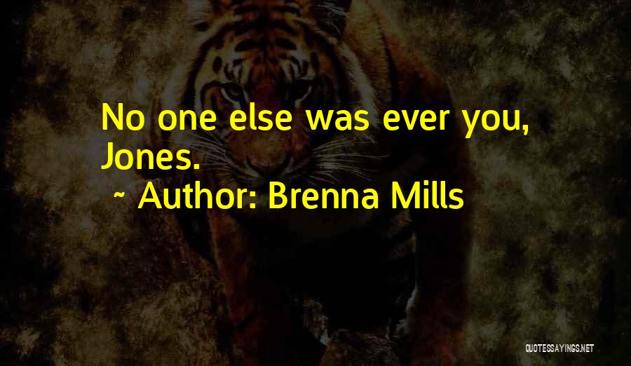 Brenna Mills Quotes: No One Else Was Ever You, Jones.