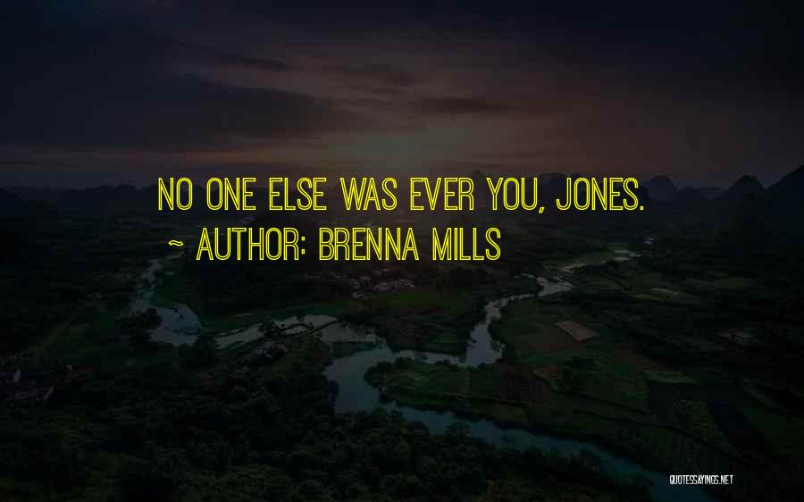 Brenna Mills Quotes: No One Else Was Ever You, Jones.