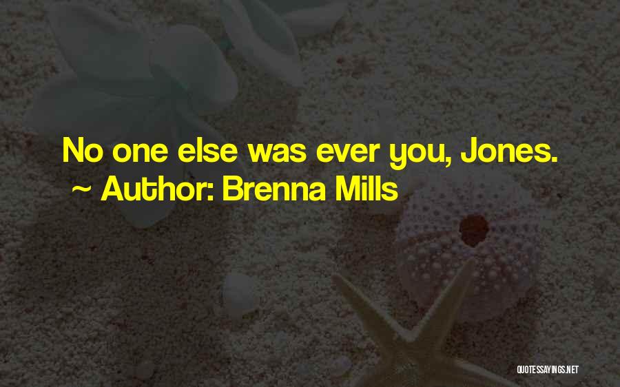 Brenna Mills Quotes: No One Else Was Ever You, Jones.
