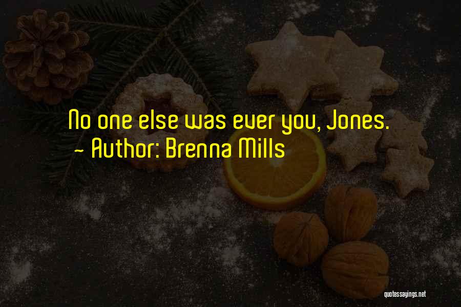 Brenna Mills Quotes: No One Else Was Ever You, Jones.