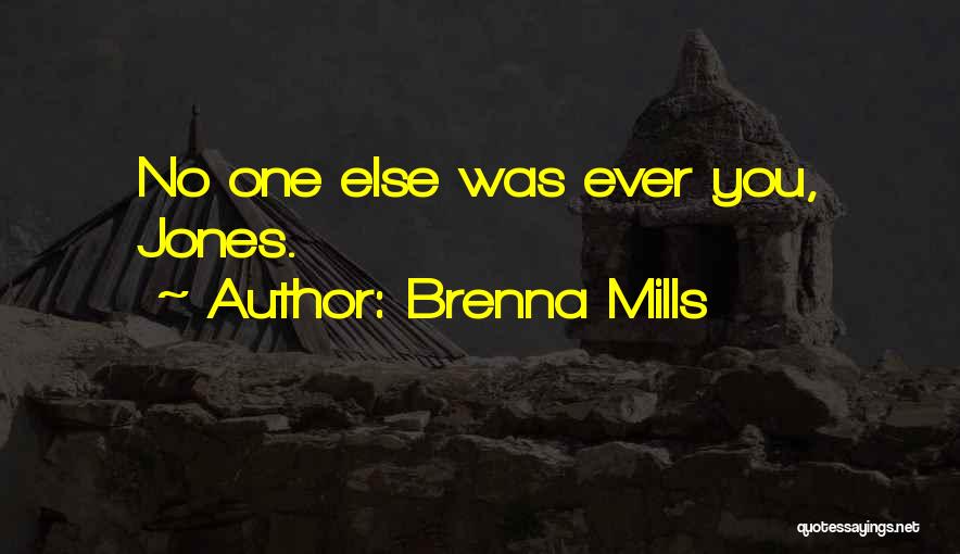 Brenna Mills Quotes: No One Else Was Ever You, Jones.