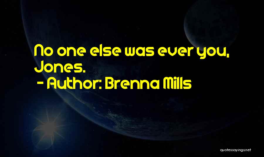 Brenna Mills Quotes: No One Else Was Ever You, Jones.