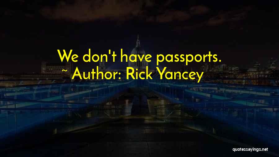 Rick Yancey Quotes: We Don't Have Passports.