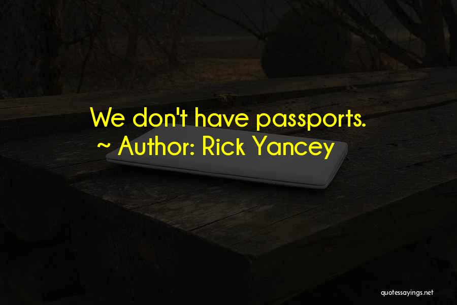 Rick Yancey Quotes: We Don't Have Passports.