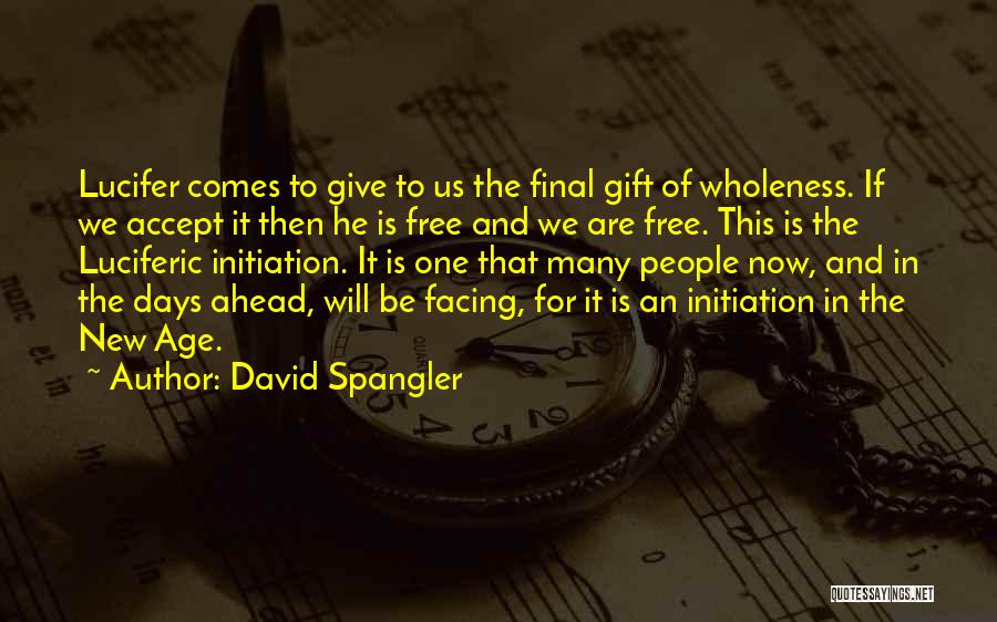 David Spangler Quotes: Lucifer Comes To Give To Us The Final Gift Of Wholeness. If We Accept It Then He Is Free And