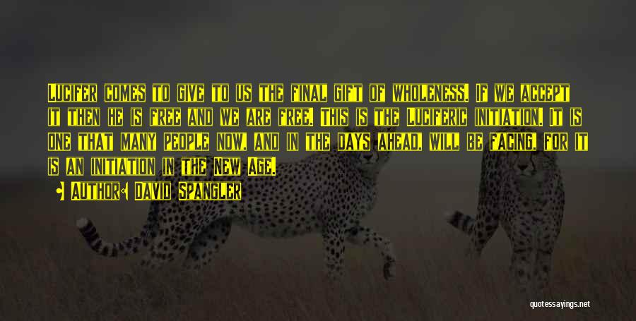 David Spangler Quotes: Lucifer Comes To Give To Us The Final Gift Of Wholeness. If We Accept It Then He Is Free And