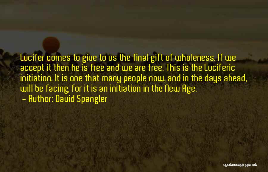 David Spangler Quotes: Lucifer Comes To Give To Us The Final Gift Of Wholeness. If We Accept It Then He Is Free And