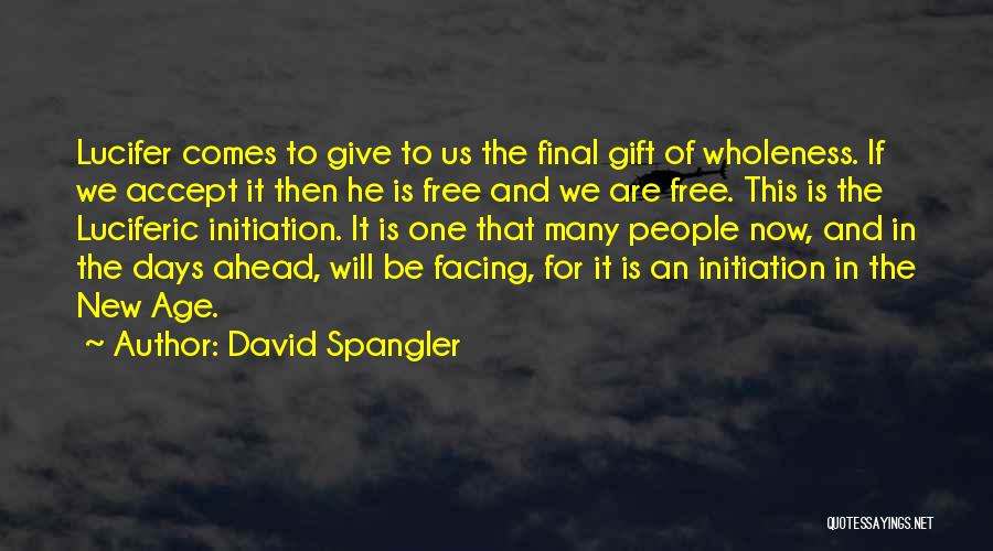 David Spangler Quotes: Lucifer Comes To Give To Us The Final Gift Of Wholeness. If We Accept It Then He Is Free And