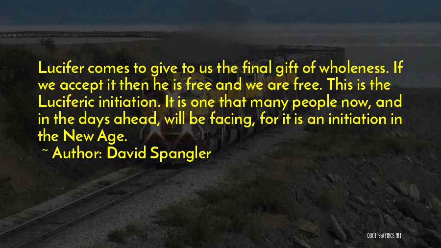 David Spangler Quotes: Lucifer Comes To Give To Us The Final Gift Of Wholeness. If We Accept It Then He Is Free And