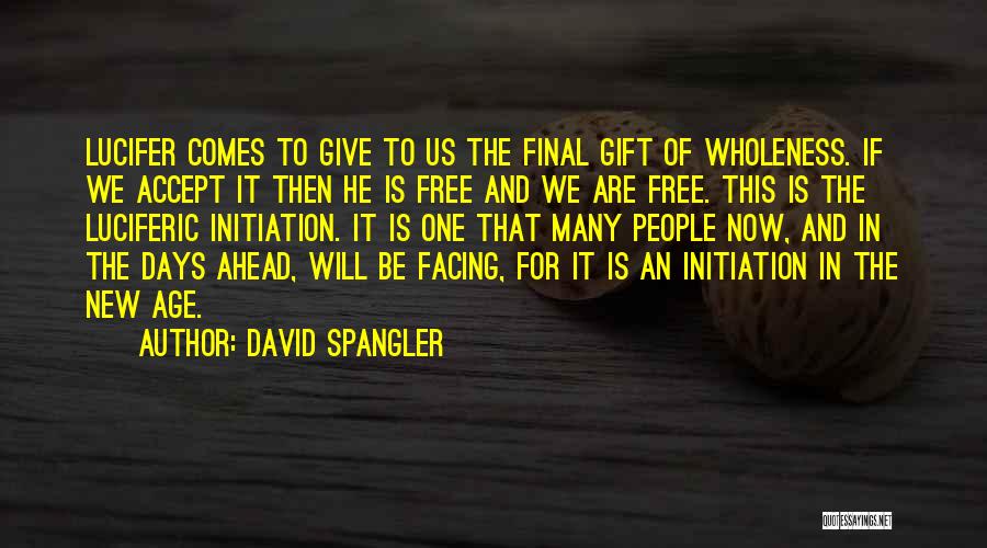 David Spangler Quotes: Lucifer Comes To Give To Us The Final Gift Of Wholeness. If We Accept It Then He Is Free And