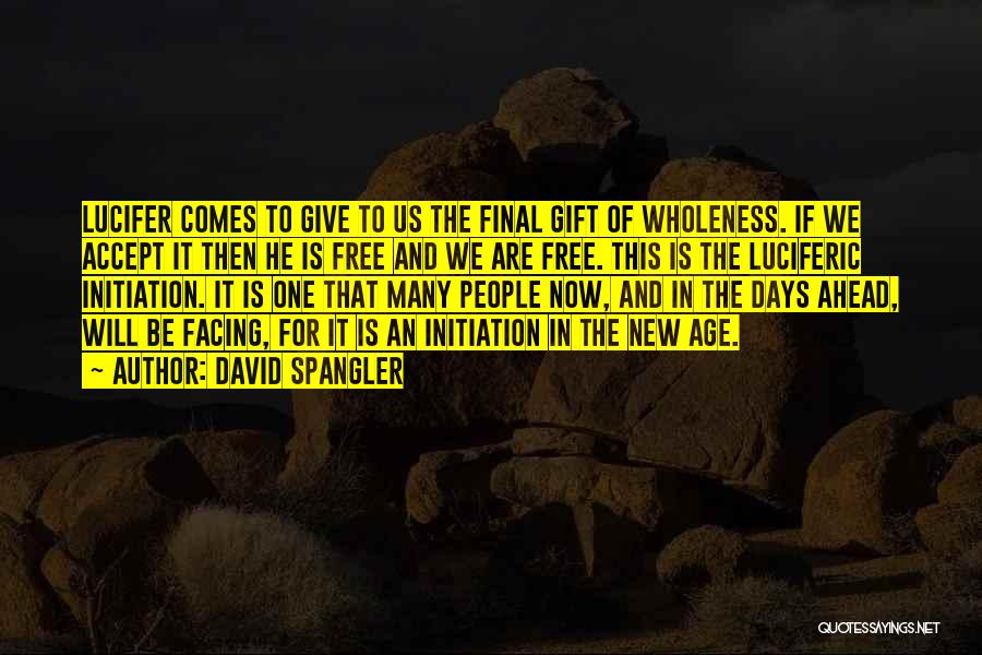 David Spangler Quotes: Lucifer Comes To Give To Us The Final Gift Of Wholeness. If We Accept It Then He Is Free And