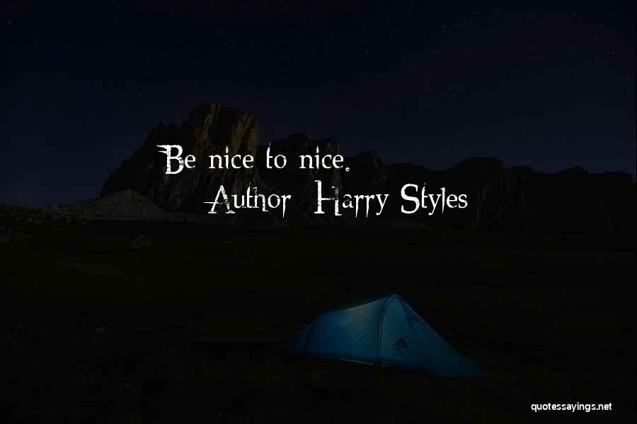 Harry Styles Quotes: Be Nice To Nice.