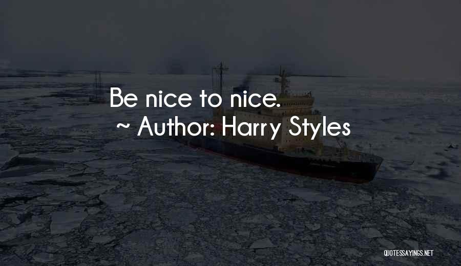 Harry Styles Quotes: Be Nice To Nice.