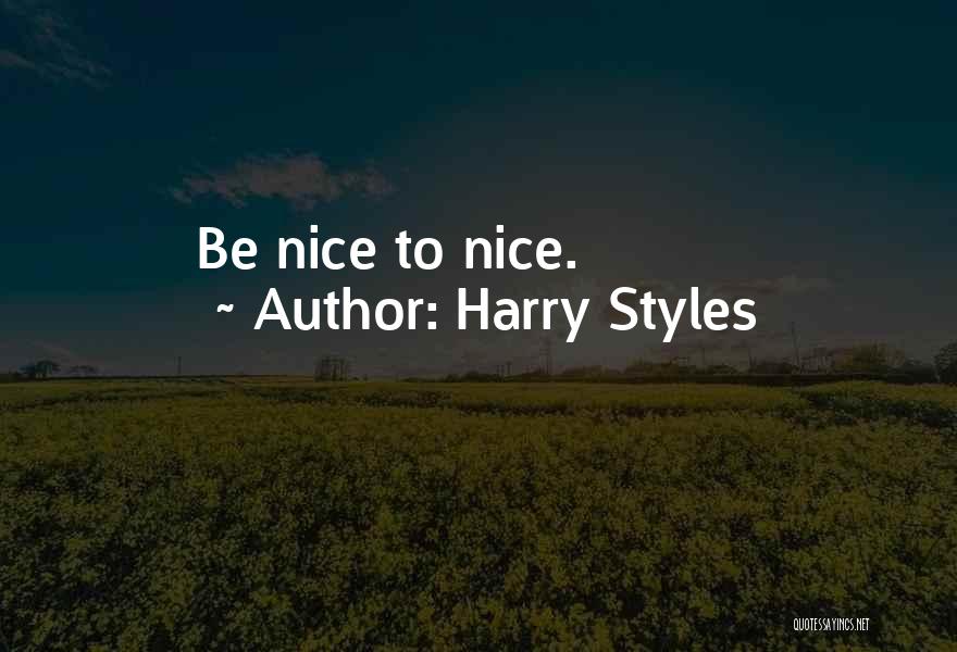 Harry Styles Quotes: Be Nice To Nice.