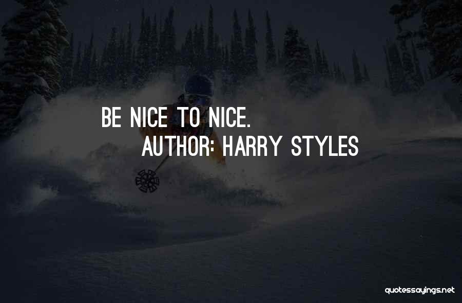 Harry Styles Quotes: Be Nice To Nice.