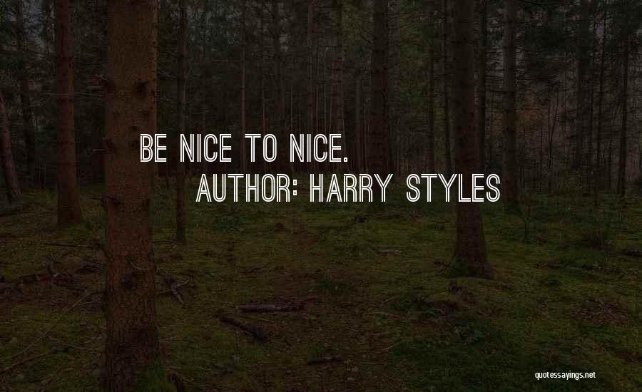 Harry Styles Quotes: Be Nice To Nice.