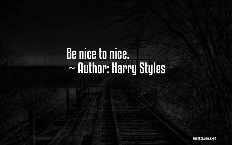 Harry Styles Quotes: Be Nice To Nice.