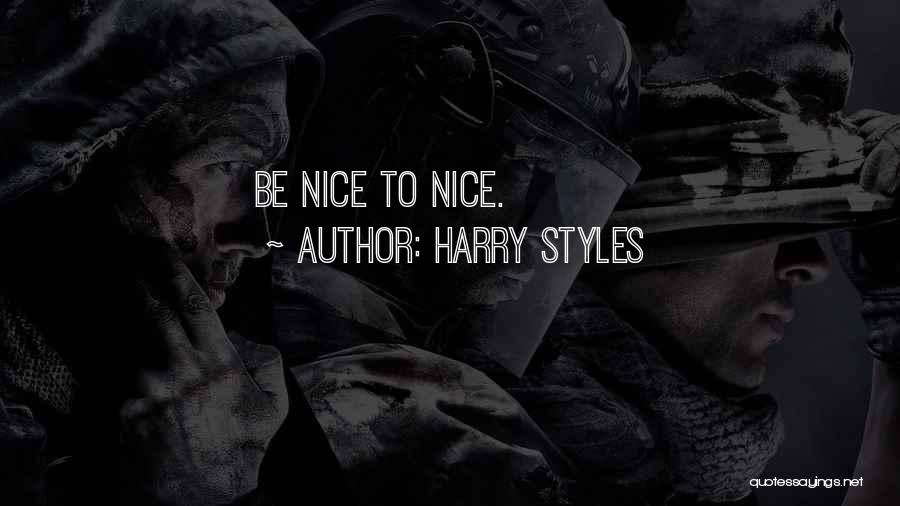 Harry Styles Quotes: Be Nice To Nice.
