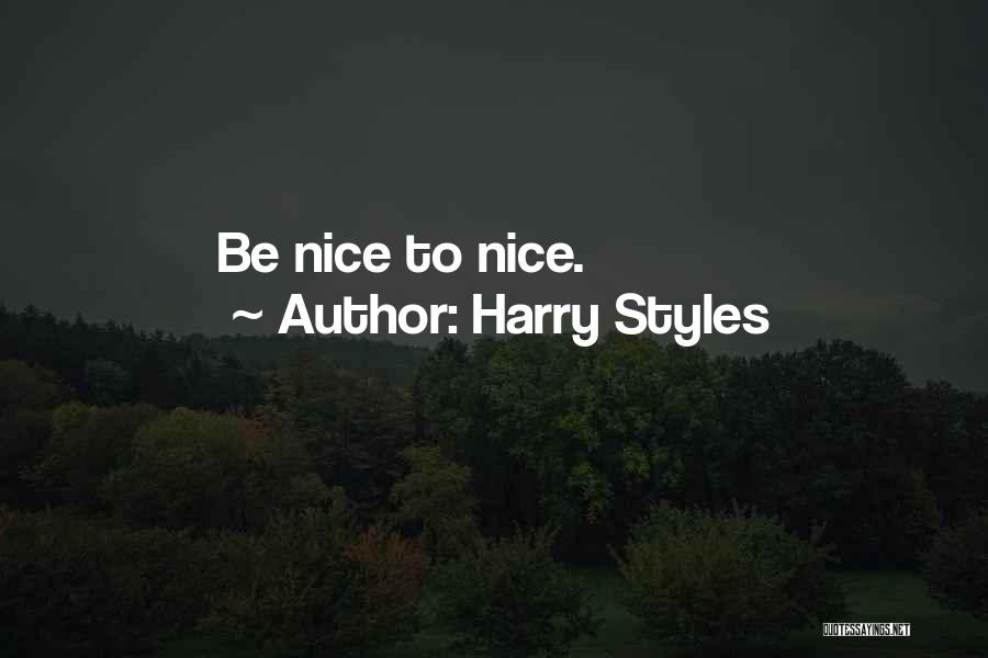 Harry Styles Quotes: Be Nice To Nice.