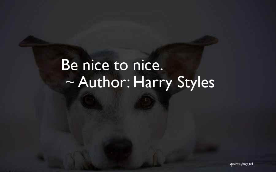 Harry Styles Quotes: Be Nice To Nice.