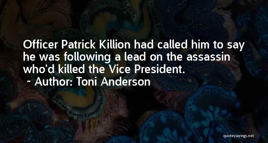 Toni Anderson Quotes: Officer Patrick Killion Had Called Him To Say He Was Following A Lead On The Assassin Who'd Killed The Vice