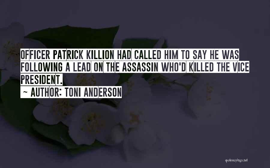 Toni Anderson Quotes: Officer Patrick Killion Had Called Him To Say He Was Following A Lead On The Assassin Who'd Killed The Vice