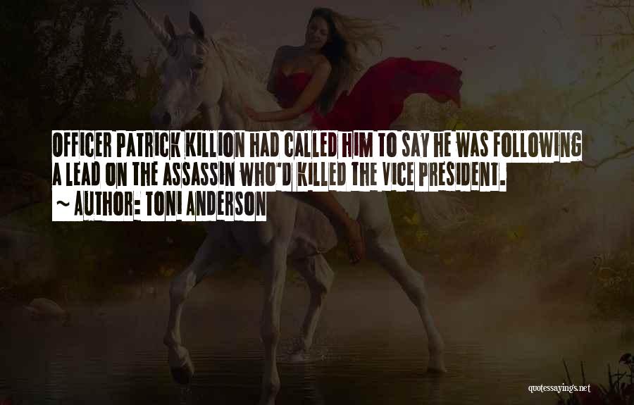 Toni Anderson Quotes: Officer Patrick Killion Had Called Him To Say He Was Following A Lead On The Assassin Who'd Killed The Vice