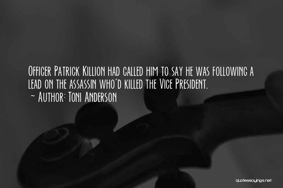 Toni Anderson Quotes: Officer Patrick Killion Had Called Him To Say He Was Following A Lead On The Assassin Who'd Killed The Vice