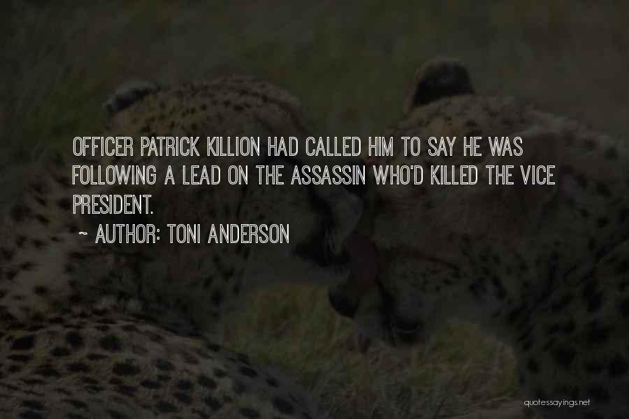 Toni Anderson Quotes: Officer Patrick Killion Had Called Him To Say He Was Following A Lead On The Assassin Who'd Killed The Vice