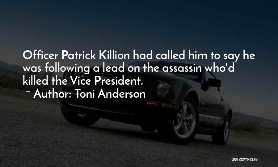 Toni Anderson Quotes: Officer Patrick Killion Had Called Him To Say He Was Following A Lead On The Assassin Who'd Killed The Vice