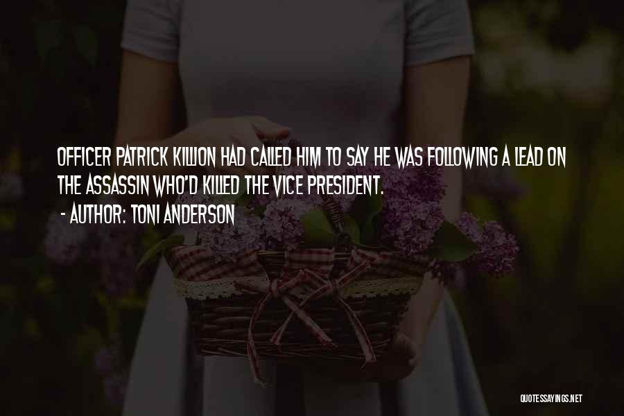 Toni Anderson Quotes: Officer Patrick Killion Had Called Him To Say He Was Following A Lead On The Assassin Who'd Killed The Vice