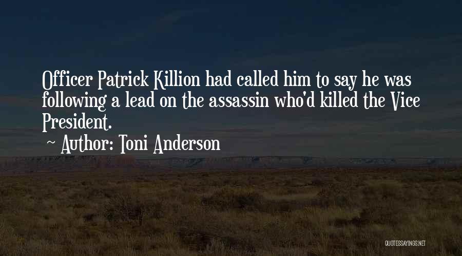Toni Anderson Quotes: Officer Patrick Killion Had Called Him To Say He Was Following A Lead On The Assassin Who'd Killed The Vice