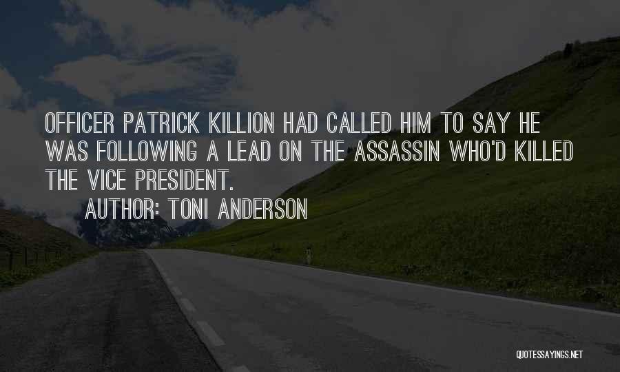 Toni Anderson Quotes: Officer Patrick Killion Had Called Him To Say He Was Following A Lead On The Assassin Who'd Killed The Vice