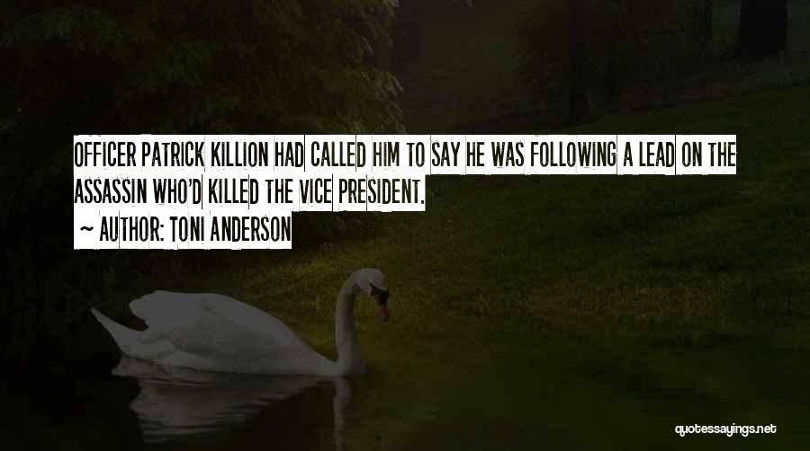 Toni Anderson Quotes: Officer Patrick Killion Had Called Him To Say He Was Following A Lead On The Assassin Who'd Killed The Vice