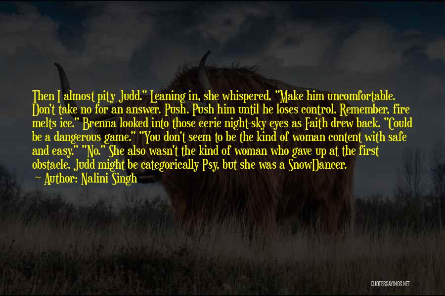 Nalini Singh Quotes: Then I Almost Pity Judd. Leaning In, She Whispered, Make Him Uncomfortable. Don't Take No For An Answer. Push. Push