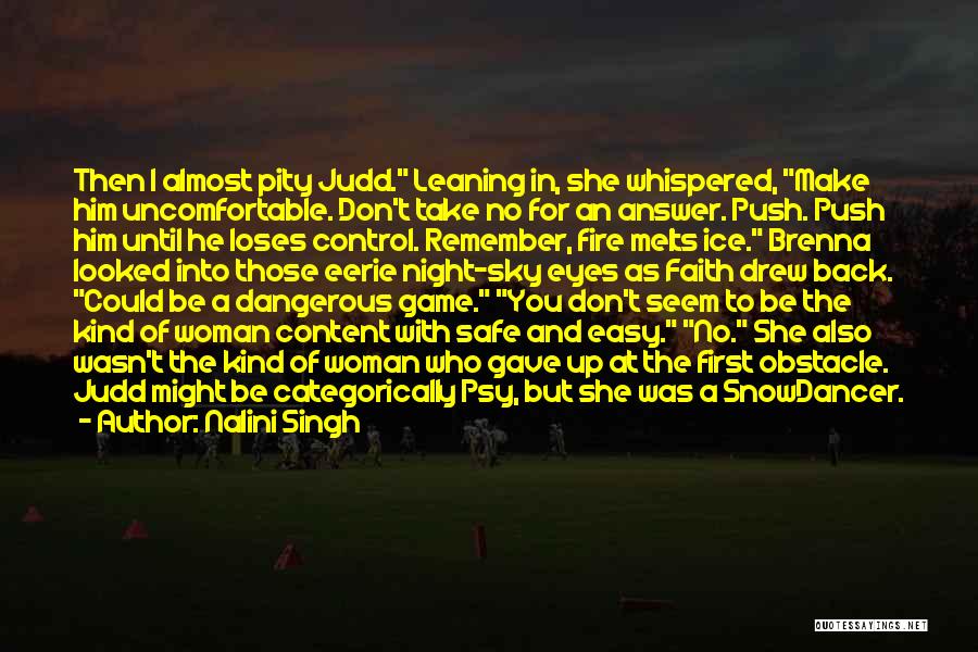 Nalini Singh Quotes: Then I Almost Pity Judd. Leaning In, She Whispered, Make Him Uncomfortable. Don't Take No For An Answer. Push. Push