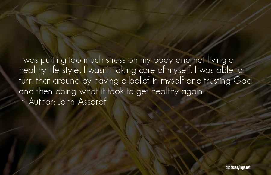 John Assaraf Quotes: I Was Putting Too Much Stress On My Body And Not Living A Healthy Life Style, I Wasn't Taking Care