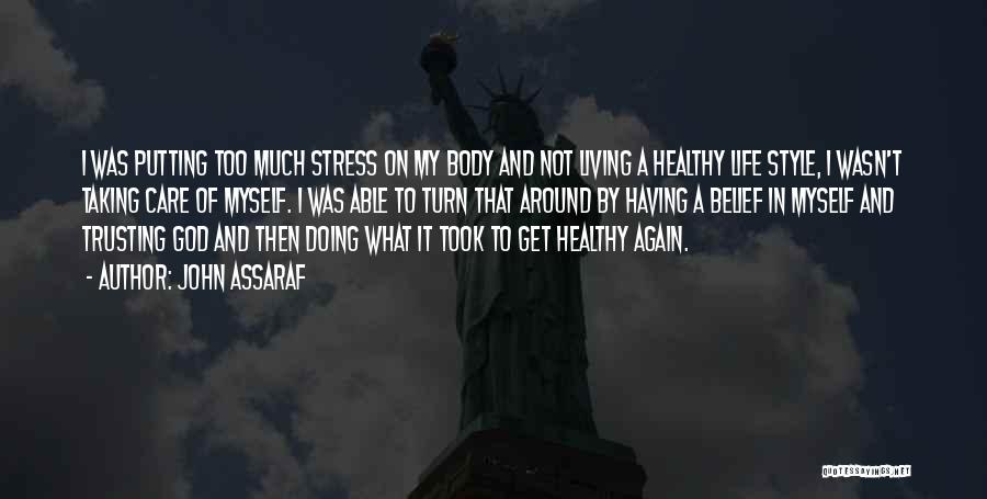 John Assaraf Quotes: I Was Putting Too Much Stress On My Body And Not Living A Healthy Life Style, I Wasn't Taking Care