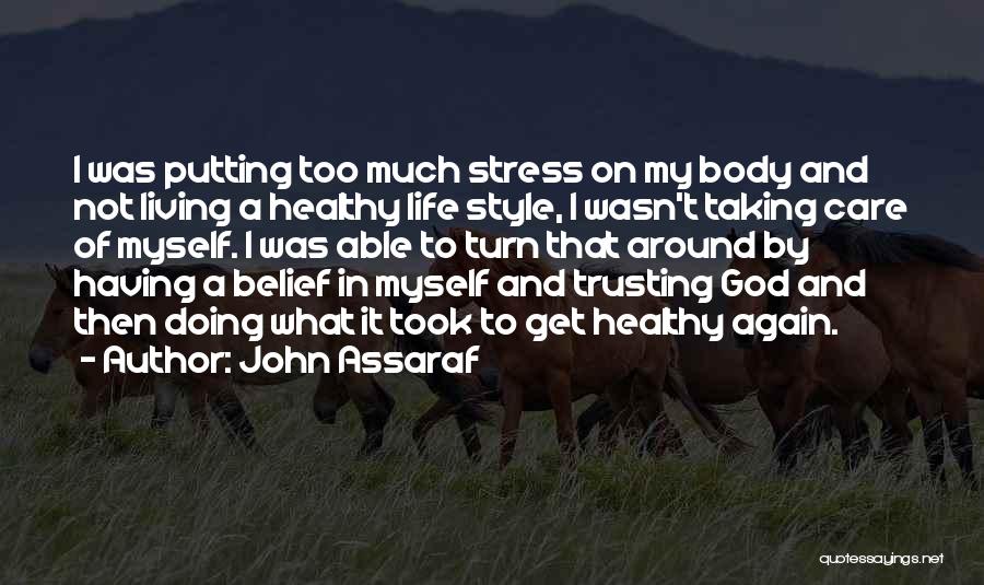 John Assaraf Quotes: I Was Putting Too Much Stress On My Body And Not Living A Healthy Life Style, I Wasn't Taking Care