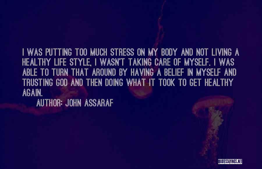 John Assaraf Quotes: I Was Putting Too Much Stress On My Body And Not Living A Healthy Life Style, I Wasn't Taking Care