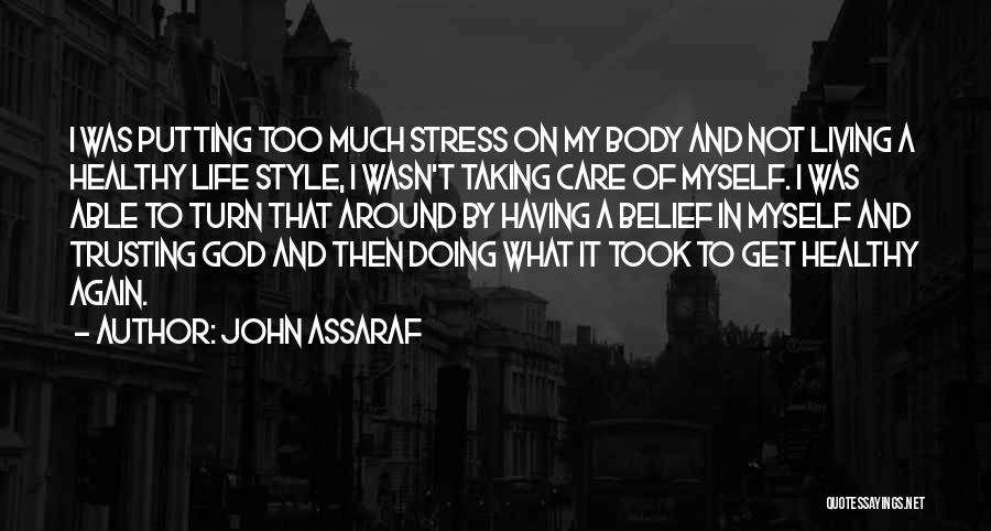 John Assaraf Quotes: I Was Putting Too Much Stress On My Body And Not Living A Healthy Life Style, I Wasn't Taking Care