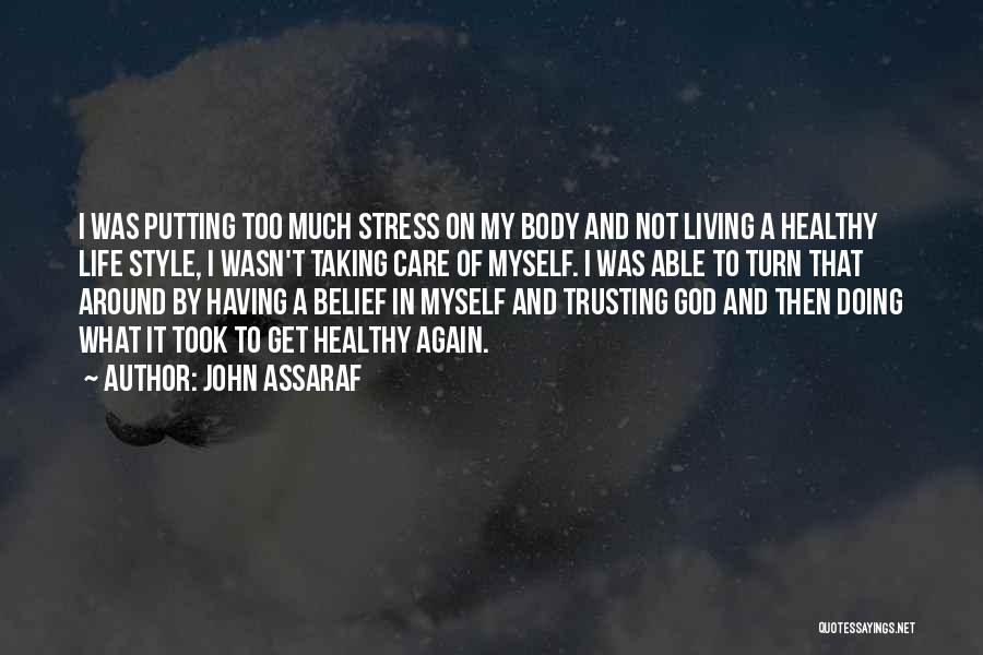 John Assaraf Quotes: I Was Putting Too Much Stress On My Body And Not Living A Healthy Life Style, I Wasn't Taking Care