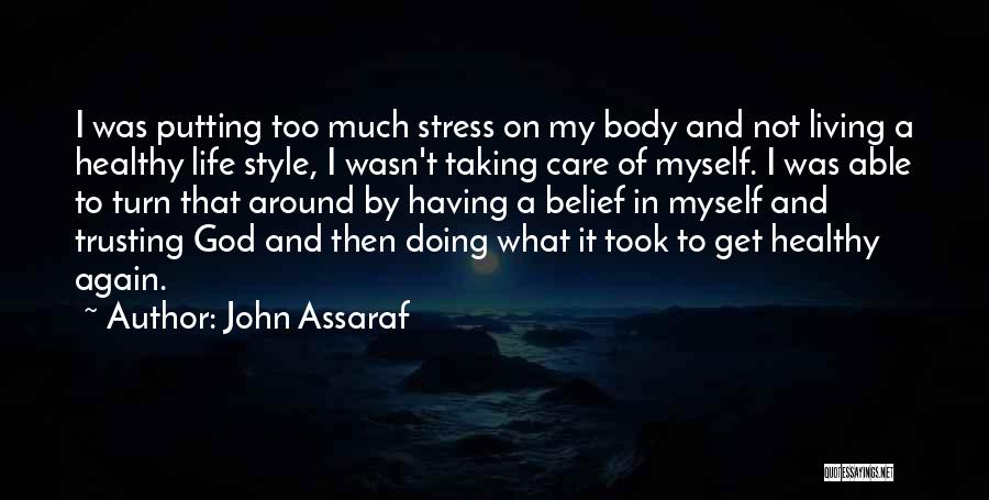 John Assaraf Quotes: I Was Putting Too Much Stress On My Body And Not Living A Healthy Life Style, I Wasn't Taking Care