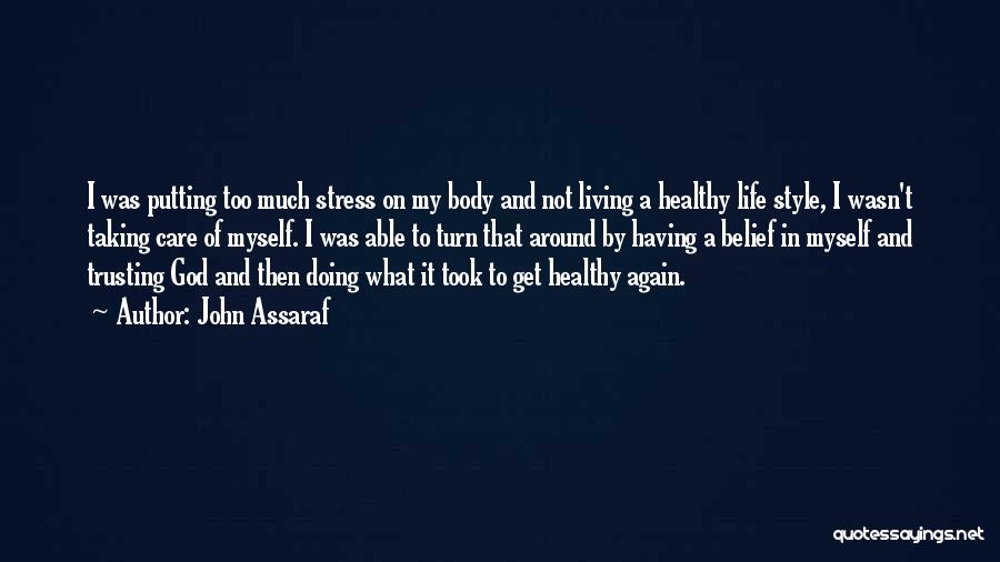 John Assaraf Quotes: I Was Putting Too Much Stress On My Body And Not Living A Healthy Life Style, I Wasn't Taking Care